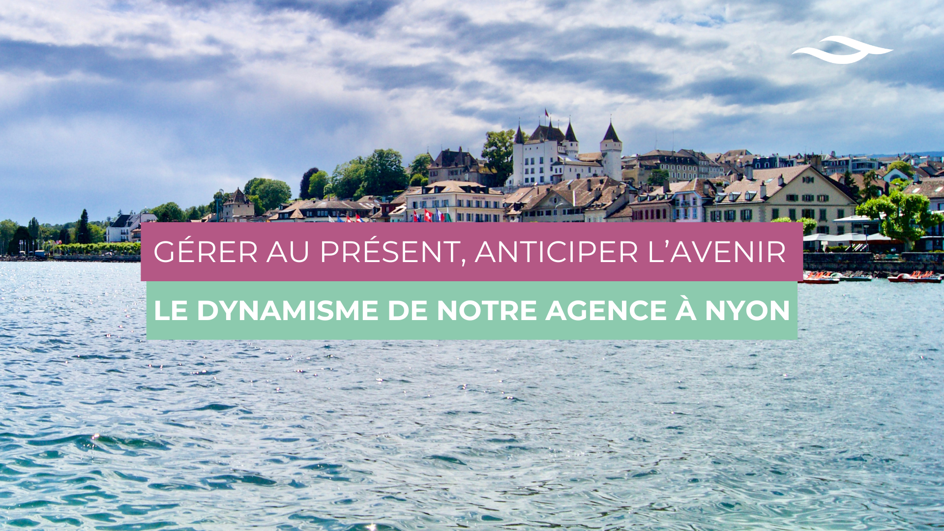 Gérer au présent, anticiper l’avenir : le dynamisme de notre agence à Nyon